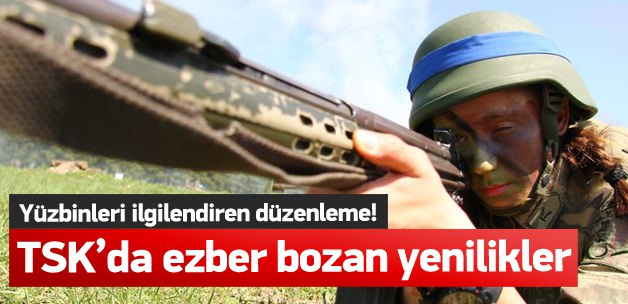 TSK’da ezber bozan yenilikler