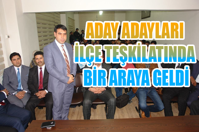 Aday Adayları İlçe Teşkilatında Bir Araya Geldi