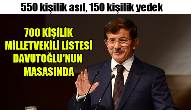 700 Kişilik Milletvekili  Listesi Davutoğlu’nun Masasında