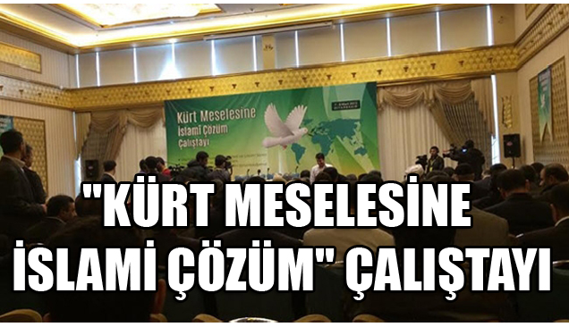 “Kürt Meselesine İslami Çözüm” çalıştayı