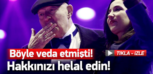 Böyle veda etmişti: Hakkınızı helal edin