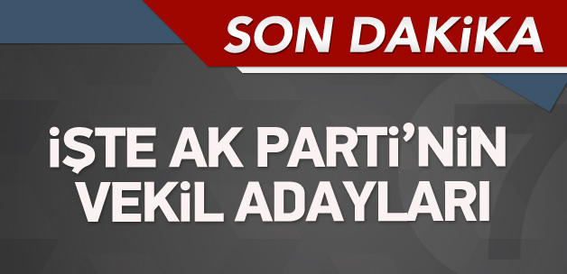 İşte AK Parti’nin milletvekili adayları