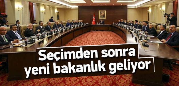 Seçimden sonra yeni bakanlık geliyor