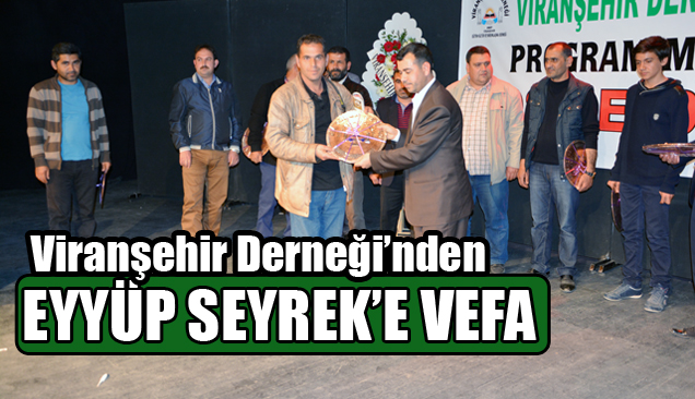 Viranşehir Derneği’nden Eyyüp Seyrek’e Vefa