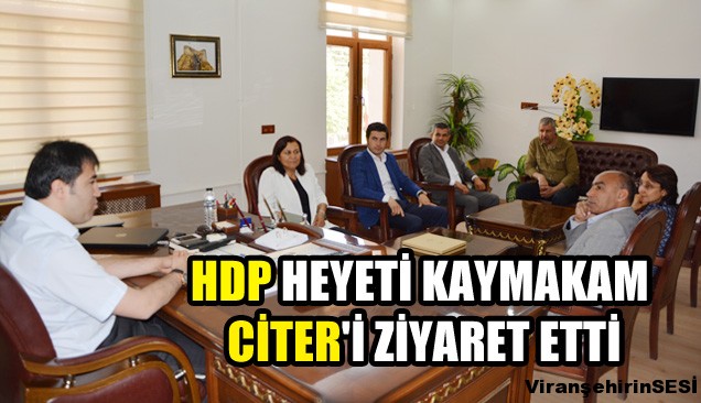 HDP Heyeti’nden Kaymakam Citer’e ziyaret