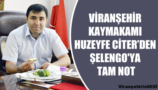 Viranşehir Kaymakamı Huzeyfe Citer’den Şelengo’ya Tam Not