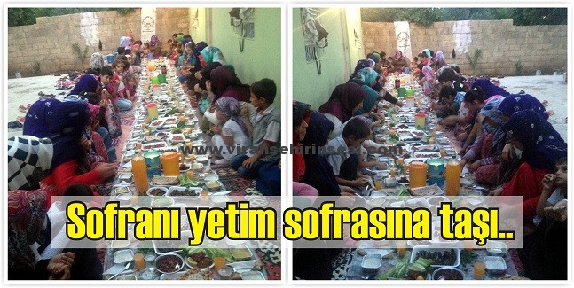 ” Sofranı yetim aile sofrasına taşı ” devam ediyor