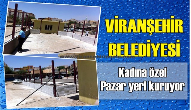 Viranşehir Belediyesi, Kadına Pazar yeri kuruyor