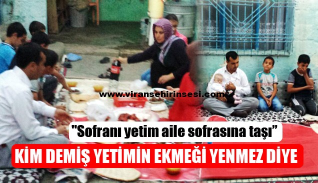 Viranşehir Derneği Ramazan Kampanyası “Sofranı yetim aile sofrasına taşı”