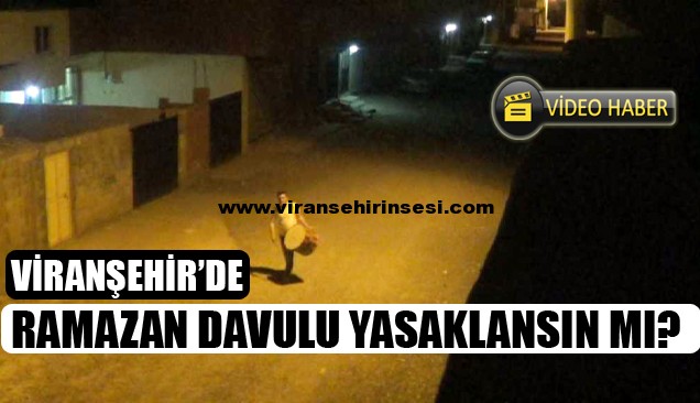 Viranşehir’de Ramazan Davulu Yasaklansın Mı?