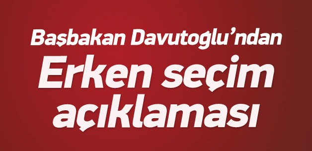 Davutoğlu’ndan erken seçim açıklaması