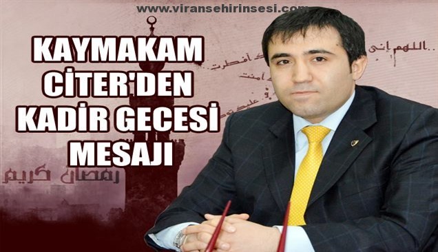 Kaymakam Citer’den “Kadir Gecesi” mesajı