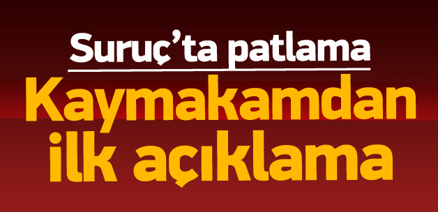 Suruç’taki patlamayla ilgili ilk açıklama