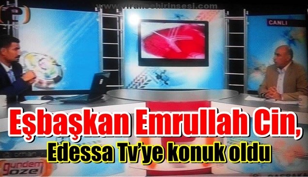 Eşbaşkan Emrullah Cin, Edessa Tv’ye konuk oldu