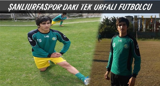 Şanlıurfaspor’un,tek urfalı futbolcusu