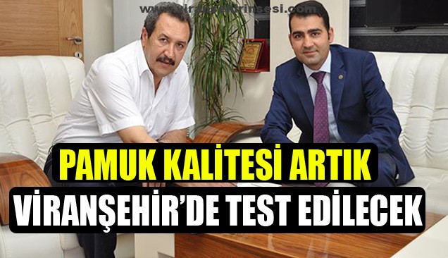 Pamuk Kalitesi Artık Viranşehir’de Test Edilecek