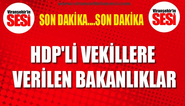 İşte HDP’li vekillere verilen bakanlıklar