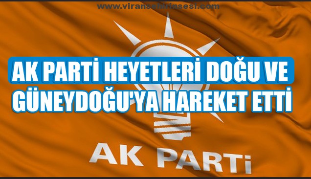 AK Parti heyetleri Doğu ve Güneydoğu’da