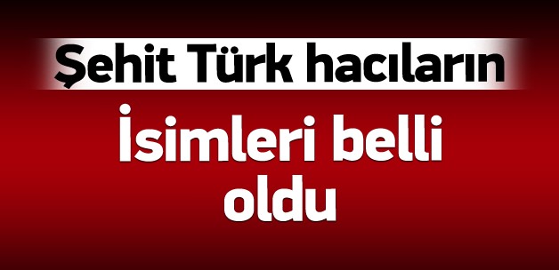 Türk hacıların kimlikleri belli oldu