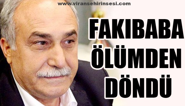 Fakkı Baba Ölümden Döndü