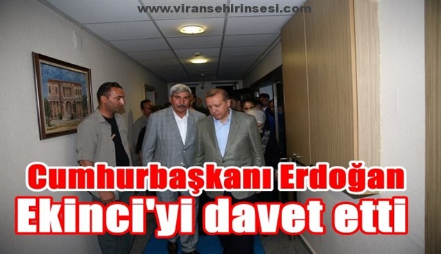 Cumhurbaşkanı Erdoğan,Ekinci’yi davet etti