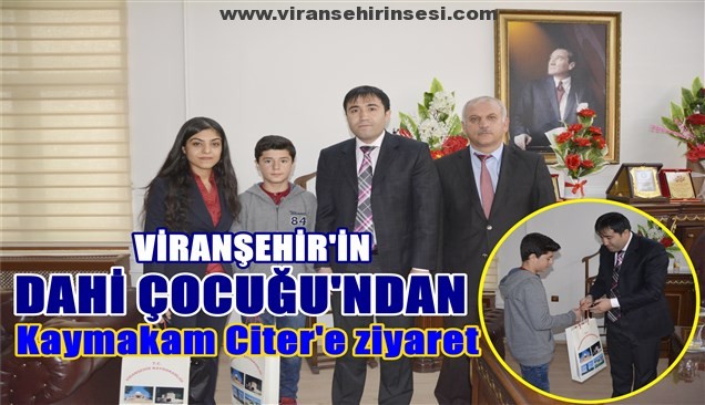 Viranşehir’in Dahi çocuğundan, Kaymakam Citer’e ziyaret