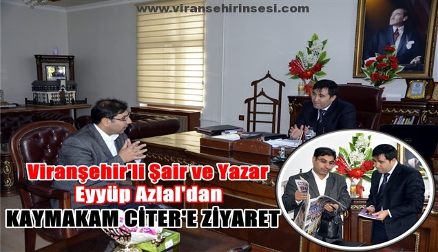 Viranşehir’li Şair ve Yazar’dan, Kaymakam Citer’e ziyaret