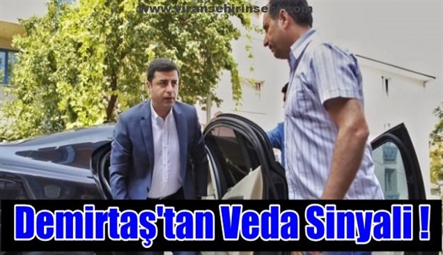 Demirtaş’tan Veda Sinyali!