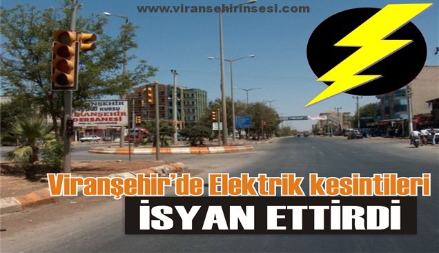 Viranşehir’de Elektrik kesintileri isyan ettirdi