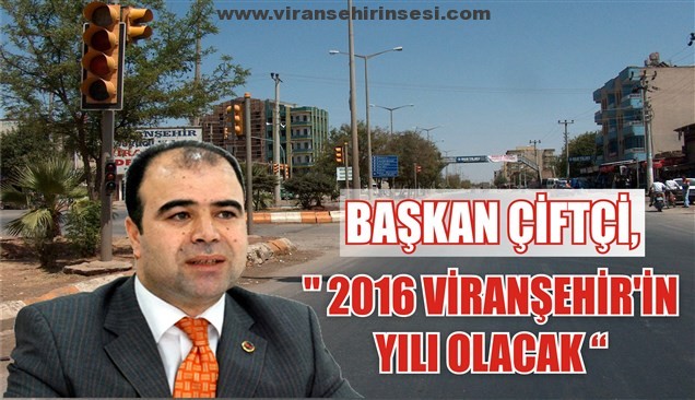 Çiftçi, ” 2016 Viranşehir’in yılı olacak “