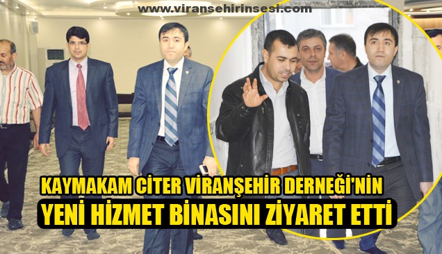 Kaymakam Citer Viranşehir Derneği’nin Yeni Hizmet Binasını Ziyaret Etti