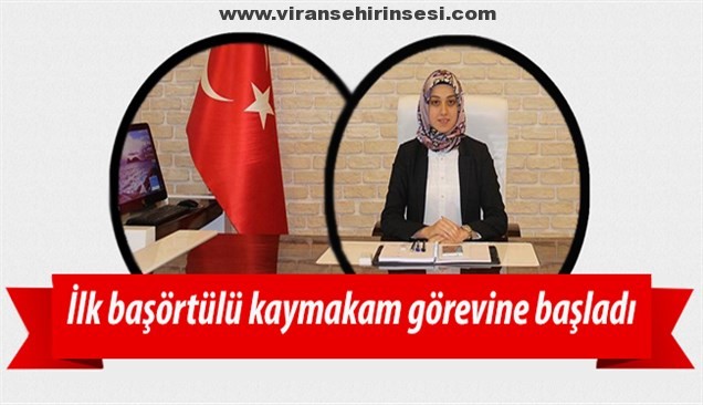 Türkiye’nin ilk başörtülü kaymakamı görevine başladı