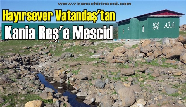 Hayırsever Vatandaş’tan Kania Reş’e Mescid