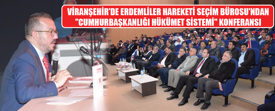 Viranşehir’de Erdemliler Hareketi Seçim Bürosu’ndan: “Cumhurbaşkanlığı Hükümet Sistemi” Konferansı