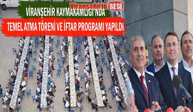 VİRANŞEHİR KAYMAKAMLIĞI’NDA TEMEL ATMA TÖRENİ VE İFTAR PROGRAMI YAPILDI