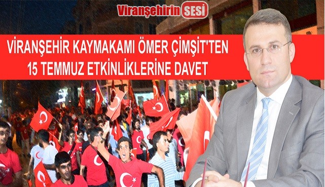 KAYMAKAM ÖMER ÇİMŞİT’TEN 15 TEMMUZ ETKİNLİKLERİNE DAVET