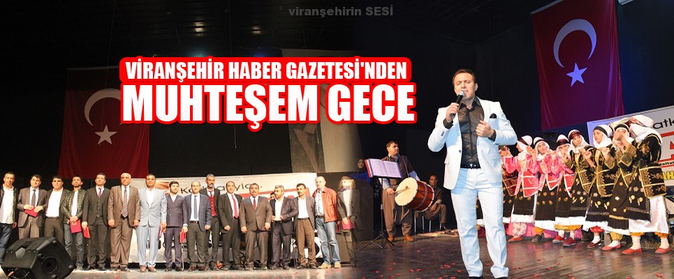 VİRANŞEHİR HABER GAZETESİ’NDEN MUHTEŞEM GECE