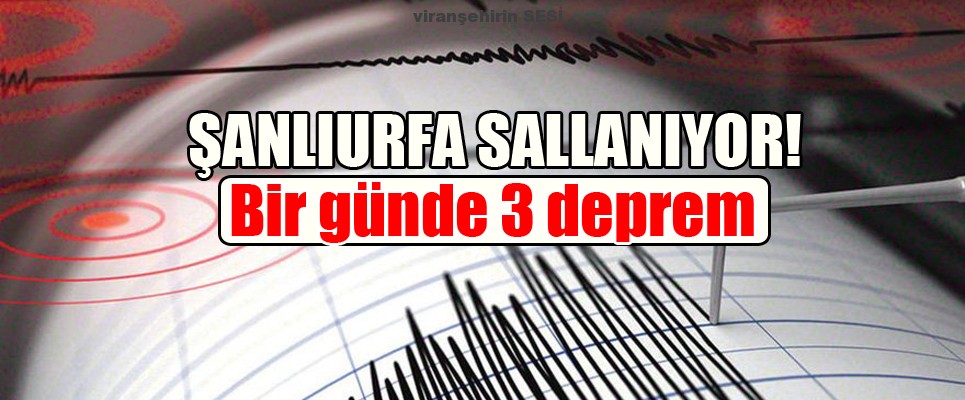 Şanlıurfa Sallanıyor! Bir günde 3 deprem