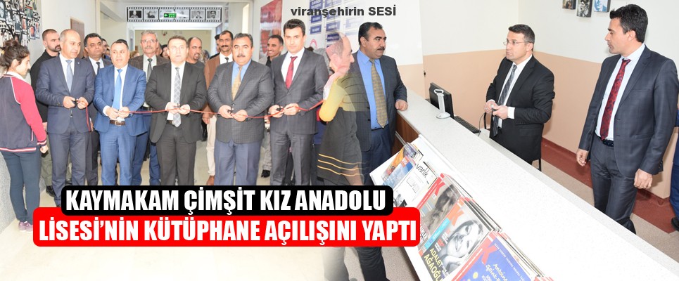 KAYMAKAM ÇİMŞİT KIZ ANADOLU LİSESİ’NİN KÜTÜPHANE AÇILIŞINI YAPTI