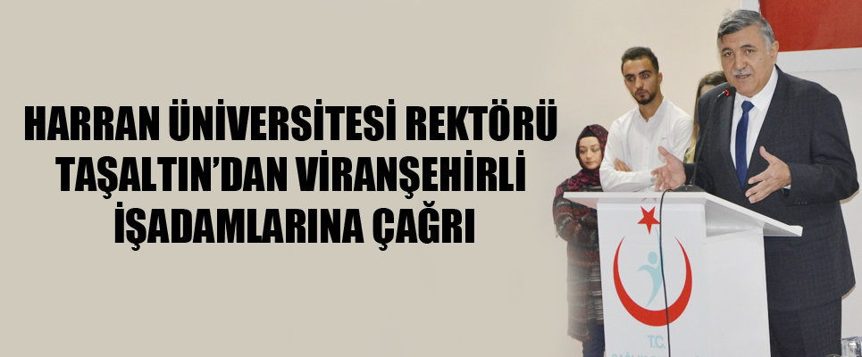 Harran Üniversitesi Rektörü Taşaltın’dan Viranşehirli İşadamlarına Çağrı