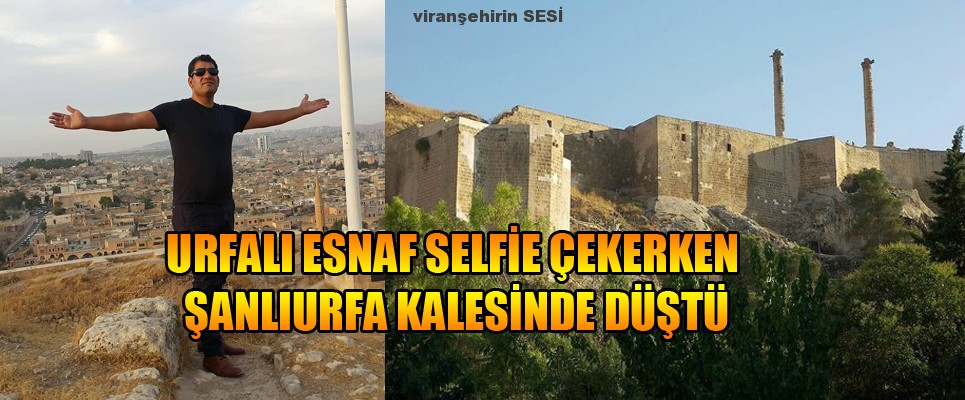 Selfie Çeken Adam Şanlıurfa Kalesinden düştü