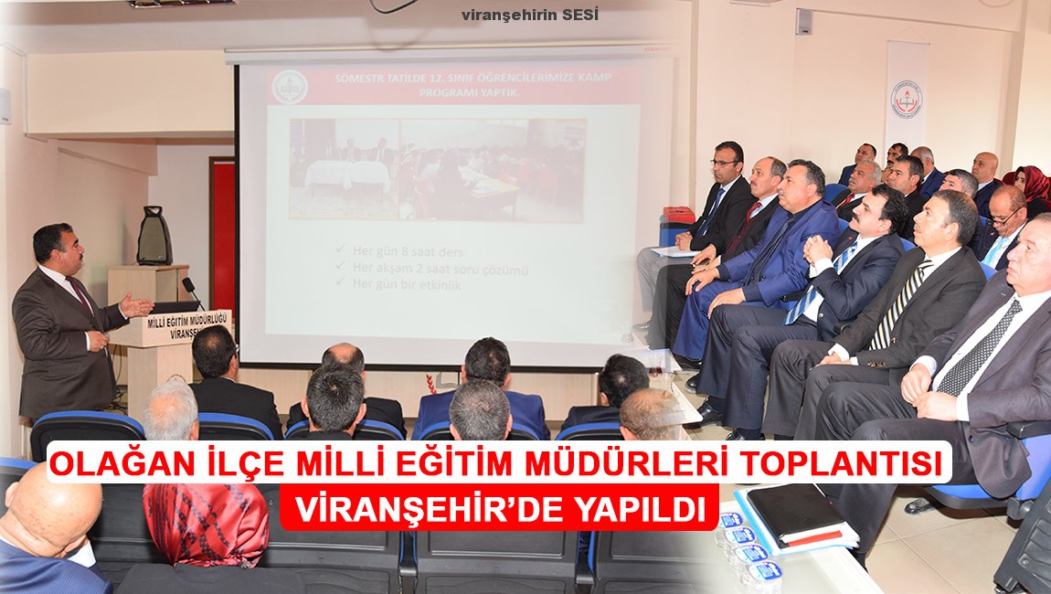 OLAĞAN İLÇE MİLLİ EĞİTİM MÜDÜRLERİ TOPLANTISI VİRANŞEHİR’DE YAPILDI