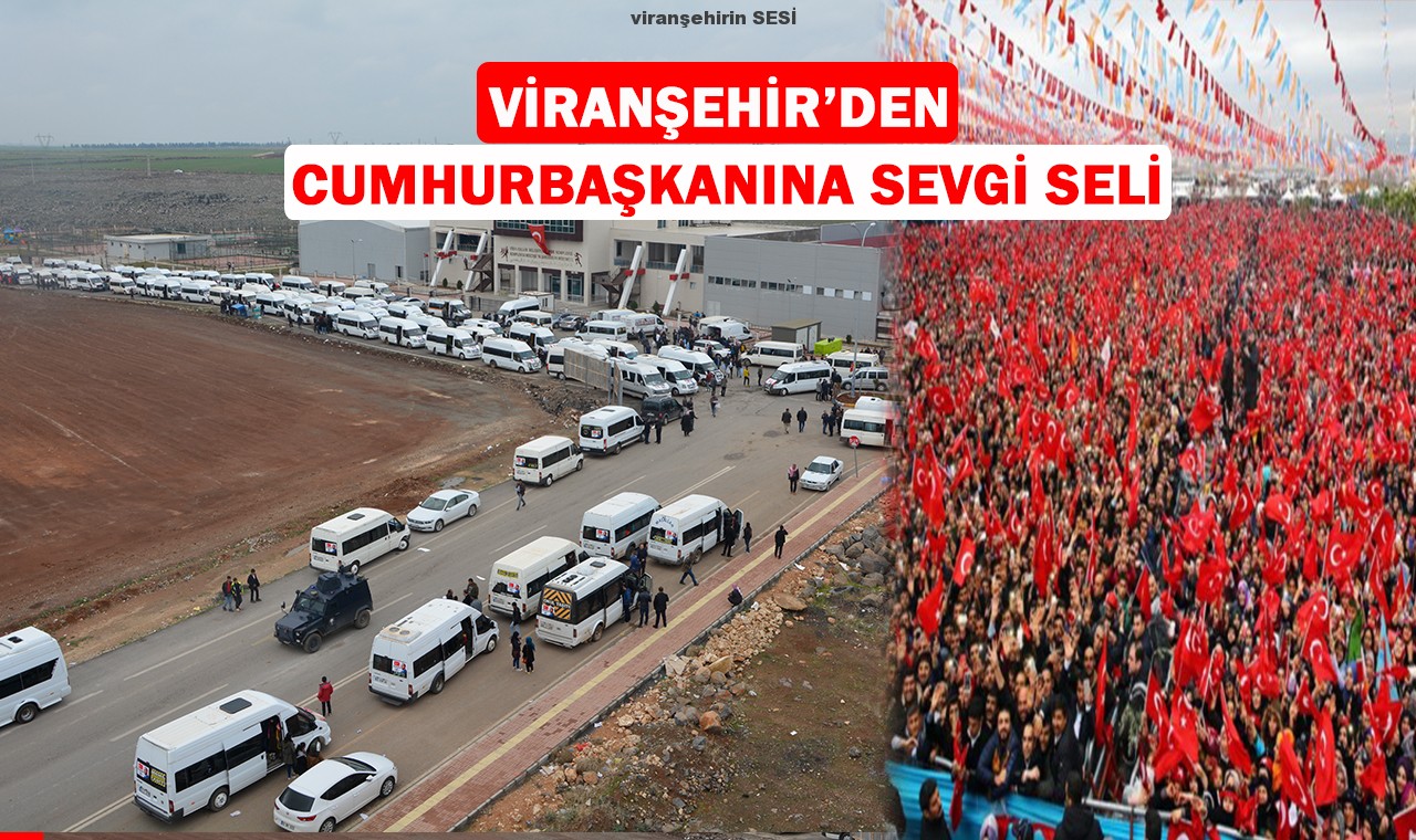 VİRANŞEHİR’DEN CUMHURBAŞKANI  RECEP TAYYİP ERDOĞAN’A SEVGİ SELİ