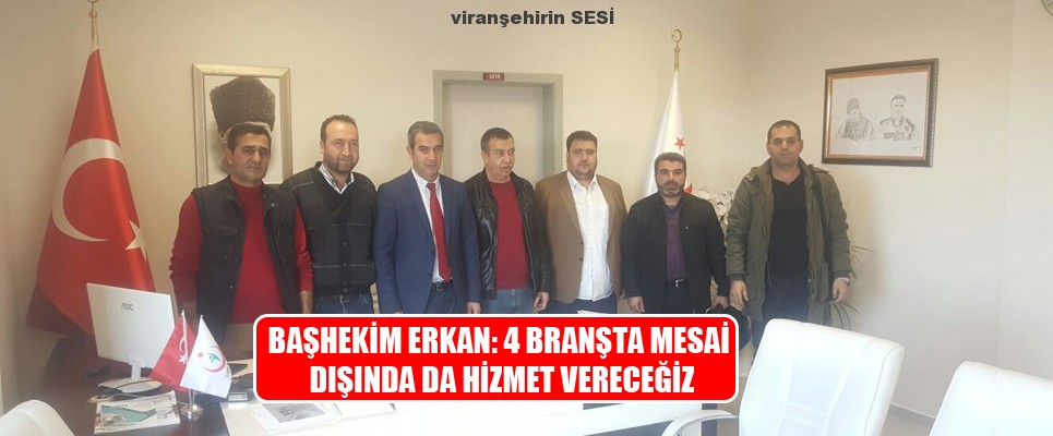 Başhekim Erkan: 4 Branşta Mesai dışında da hizmet vereceğiz