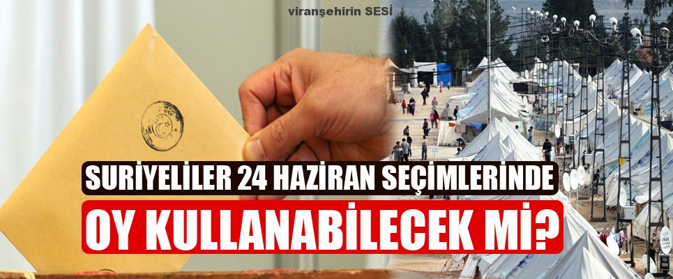 Suriyeliler 24 Haziran Seçimlerinde Oy Kullanabilecek mi?