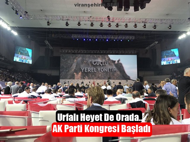 Urfalı Heyet De Orada… AK Parti Kongresi Başladı