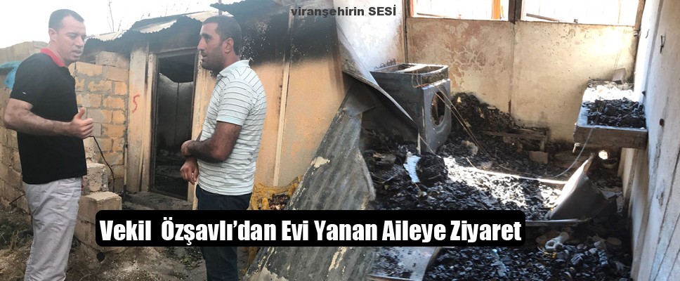 Vekil  Özşavlı’dan Evi Yanan Aileye Ziyaret