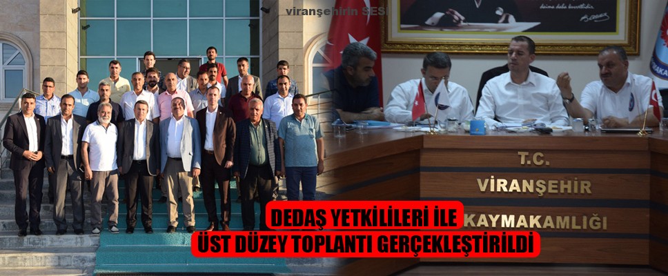 DEDAŞ YETKİLİLERİ İLE ÜST DÜZEY TOPLANTI GERÇEKLEŞTİRİLDİ