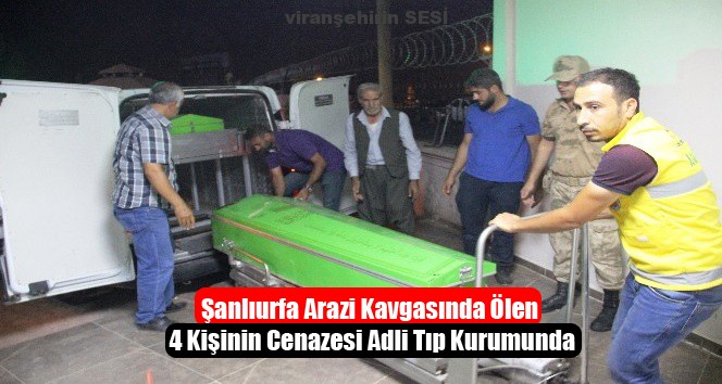 Şanlıurfa Arazi Kavgasında Ölen 4 Kişinin Cenazesi Adli Tıp Kurumunda