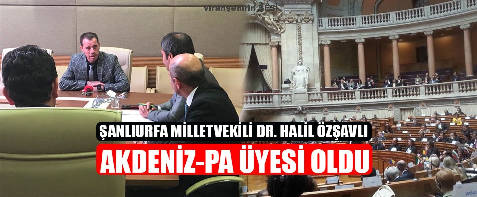 Şanlıurfa Milletvekili Dr. Halil Özşavlı Akdeniz-PA Üyesi Oldu